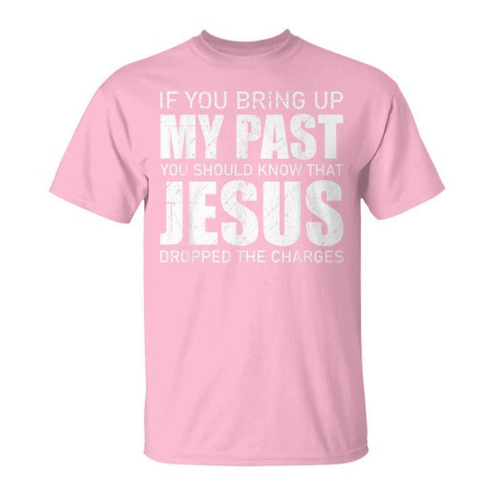 Christianartworkshop Se tiri fuori il mio passato dovresti sapere che Gesù ha ritirato l'accusa - Maglietta - Rosa - 2XL - image 10